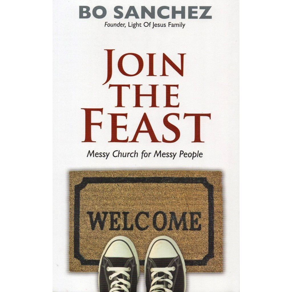 Join The Feast by Bo Sanchez (“The church is a field hospital after the battle.” – Pope Francis)
