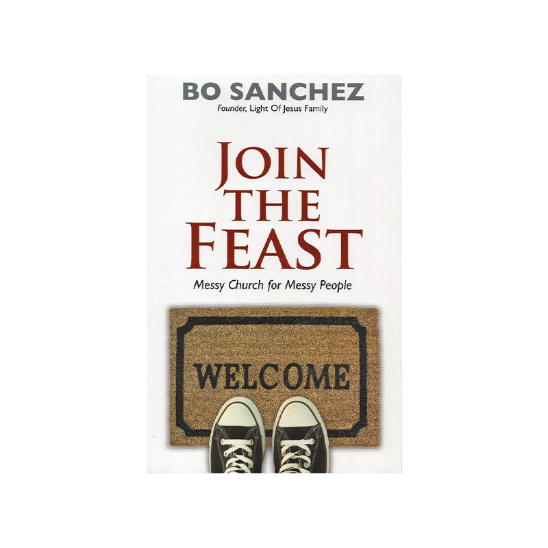 Join The Feast by Bo Sanchez (“The church is a field hospital after the battle.” – Pope Francis)