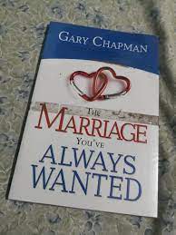 The Marriage Youve Always Wanted by Gary Chapman